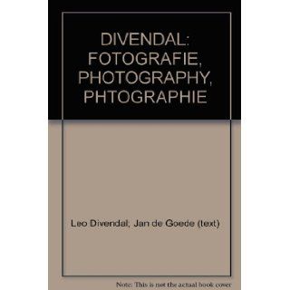 DIVENDAL FOTOGRAFIE, PHOTOGRAPHY, PHTOGRAPHIE Leo Divendal; Jan de Goede (text) Books