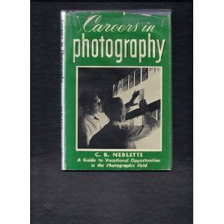 Careers in Photography C.B. Neblette Books