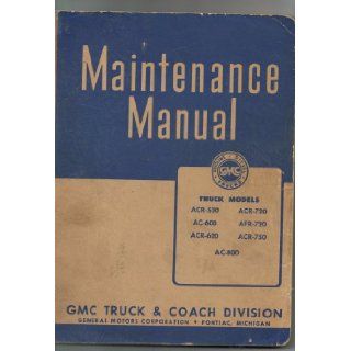G.M.C. Truck Mainenance manual Models ACR 520, ACR  720, Ac 600, AFR 720, ACR 620, ACR 750, AC 800 (Publication 32C 8 44) GMC Truck and Coach Division Books