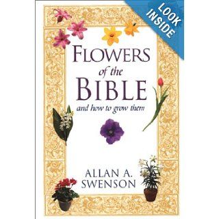 Flowers Of The Bible And How to Grow Them Allan Swenson 9780806523149 Books