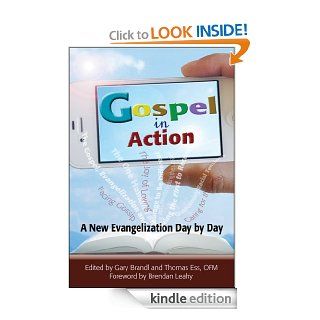 Gospel in Action A New Evangelization Day by Day eBook Gary Brandl, Tom Ess, Brendan Leahy Kindle Store