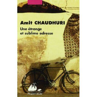 Une étrange et sublime adresse (French Edition) Amit Chaudhuri 9782809701999 Books