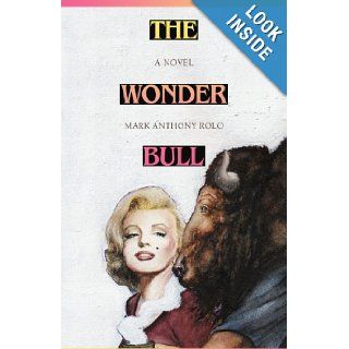 The Wonder Bull Mark Anthony Rolo 9780595411764 Books
