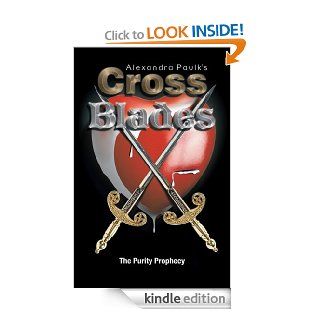 Cross Blades The Purity Prophecy eBook Alexandra Paulk's Kindle Store