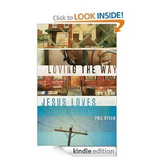 Loving the Way Jesus Loves eBook Philip Graham Ryken Kindle Store