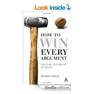 How to Win Every Argument The Use and Abuse of Logic eBook Madsen Pirie Kindle Store