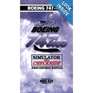 The Unofficial Boeing 747 400 Simulator Checkride Manual Mike Ray 9780936283050 Books