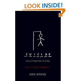 Suicide and Attempted Suicide Methods and Consequences Geo Stone 9780786704927 Books