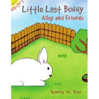 Little Lost Bunny Ailey and Friends (9781453504529) Tammy N. Tran Books