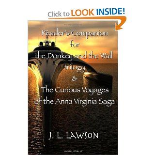 Reader's Companion for the Donkey and the Wall trilogy and The Curious Voyages of the Anna Virginia Saga J. L. Lawson, Voyager Press 9781469966915 Books