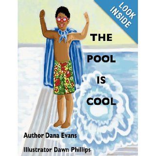 The Pool is Cool Dana Evans, Dawn Phillips 9781463780180 Books