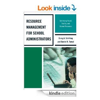 Resource Management for School Administrators Optimizing Fiscal, Facility, and Human Resources (The Concordia University Leadership Series) eBook Daniel R. Tomal, Craig A. Schilling Kindle Store