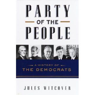 Party of the People A History of the Democrats Jules Witcover 9780375507427 Books