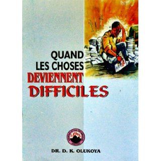 Quand Les Choses Deviennent Difficiles (French version of When Things Get Hard) DR D. K. OLUKOYA Books