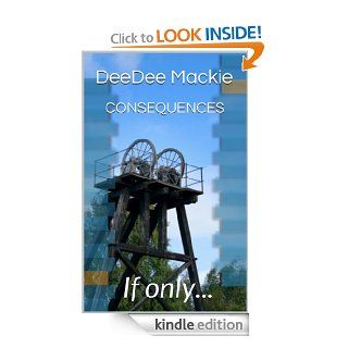 CONSEQUENCES   If onlyeBook DeeDee Mackie Kindle Store