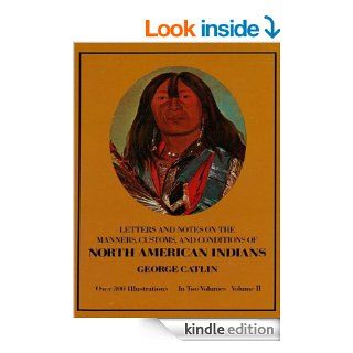 Manners, Customs, and Conditions of the North American Indians, Volume II 002 (Native American) eBook George Catlin Kindle Store
