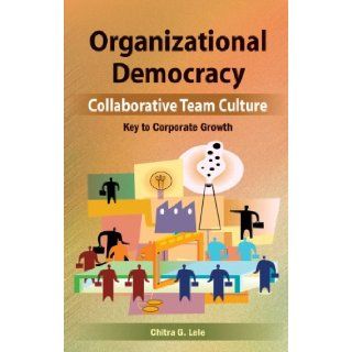 Organizational Democracy Collaborative Team Culture Key to Corporate Growth Chitra G. Lele 9788126914470 Books