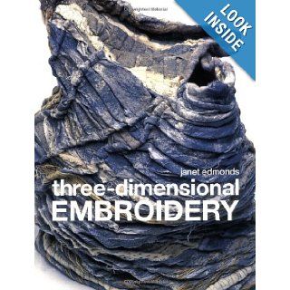 Three Dimensional Embroidery Janet Edmonds 9781906388546 Books