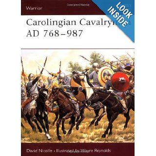 Carolingian Cavalryman AD 768 987 (Warrior) David Nicolle, Wayne Reynolds 9781841766454 Books