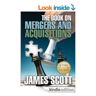 The Book on MERGERS AND ACQUISITIONS eBook James Scott Kindle Store