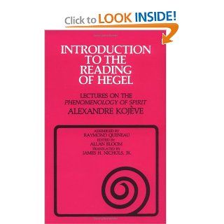 Introduction to the Reading of Hegel Lectures on the Phenomenology of Spirit Alexandre Kojve, Raymond Queneau, Allan Bloom, James H. Nichols 9780801492037 Books