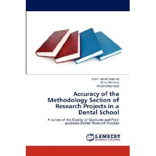 Accuracy of the Methodology Section of Research Projects in a Dental School A survey of the Quality of Graduate and Post graduate Dental Research Projects Elahe Vahid Dastjerdi, Mina Mahdian, Mahshid Namdari 9783659265211 Books
