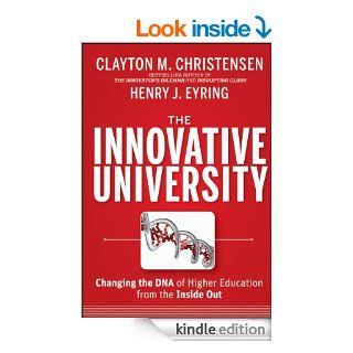 The Innovative University Changing the DNA of Higher Education from the Inside Out eBook Clayton M. Christensen, Henry J. Eyring Kindle Store