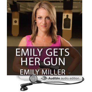 Emily Gets Her Gun But Obama Wants to Take Yours (Audible Audio Edition) Emily Miller, Carla Mercer Meyer Books