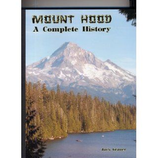 Mount Hood, a Complete History Jack Grauer 9780930584016 Books
