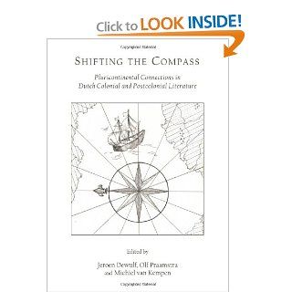 Shifting the Compass Pluricontinental Connections in Dutch Colonial and Postcolonial Literature (9781443842280) Jeroen Dewulf, Olf Praamstra, Michiel van Kempen Books