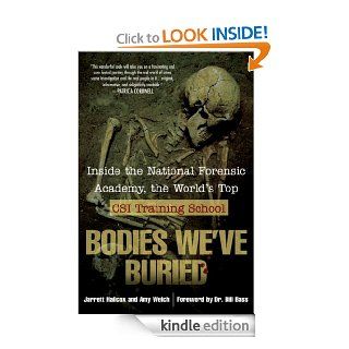 Bodies We've Buried Inside the National Forensic Academy, the World's Top CSI TrainingSchool eBook Jarrett Hallcox, Amy Welch, bill bass Kindle Store