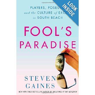 Fool's Paradise Players, Poseurs, and the Culture of Excess in South Beach Steven Gaines 9780307346278 Books