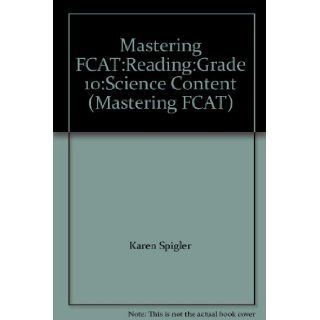 Mastering FCATReadingGrade 10Science Content (Mastering FCAT) Karen Spigler 9781567650877 Books