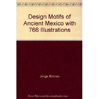 Design Motifs of Ancient Mexico with 766 Illustrations Jorge Enciso Books