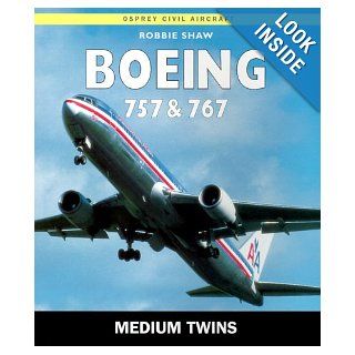 Boeing 757 & 767 The Medium Twins (Osprey Civil Aircraft) Robbie Shaw 9781855329034 Books