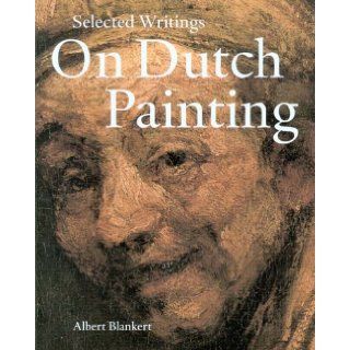 Selected Writings on Dutch Painting Rembrandt, Van Beke, Vermeer, and Others Albert Blankert, John Walsh 9789040089329 Books