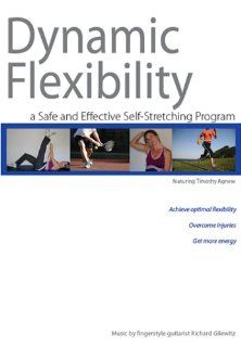 Dynamic Flexibility A Safe and Effective Self Stretching Program Timothy Agnew Movies & TV