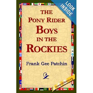The Pony Rider Boys in the Rockies Frank Gee Patchin, 1stworld Library 9781421817286 Books