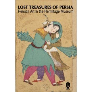 Lost Treasures of Persia Persian Art in the Hermitage Museum Vladimir Loukonine 9780934211499 Books