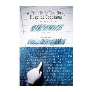 [ [ [ A Tribute to the Navy Hospital Corpsman[ A TRIBUTE TO THE NAVY HOSPITAL CORPSMAN ] By Easley, Leslie Ray ( Author )May 24 2010 Paperback Leslie Ray Easley Books