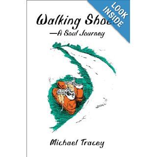 Walking Shoes A Soul Journey Michael Tracey 9780595653157 Books