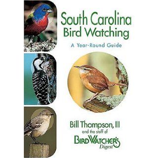 South Carolina Bird Watching A Year Round Guide Bill Thompson III 0789172000925 Books