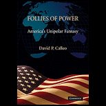Follies of Power Americas Unipolar Fantasy
