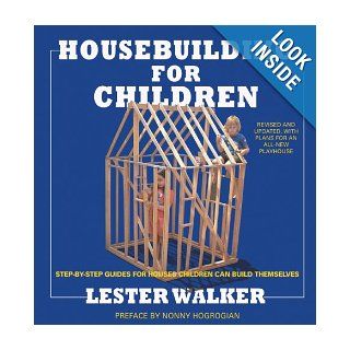 Housebuilding for Children 2nd ed Step By Step Guides For Houses Children Can Build Themselves Lester R. Walker, Nonny Hogrogian 9781585679065 Books