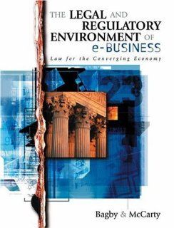 Legal and Regulatory Environment of e Business Law for the Converging Economy by Bagby, John W., McCarty, F. William [South Western College/West, 2002] [Hardcover] Books