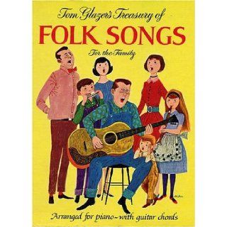 Tom Glazer's Treasury of Folk Songs for the Family (130 Songs Arranged for Piano with Guitar Chords) Tom Glazer, Art Seiden Books