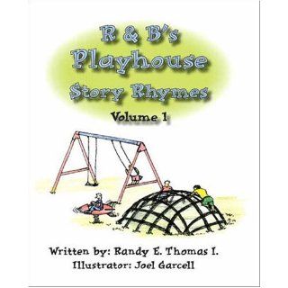 R & B's Playhouse Story Rhymes Volume 1 (v. 1) Randy E. Thomas I., Joel Garcell 9781412067652 Books
