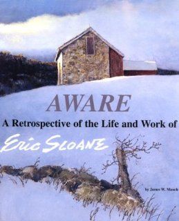 Aware A Retrospective of the Life and Work of Eric Sloane James William Mauch, Eric Sloane 9781931014007 Books