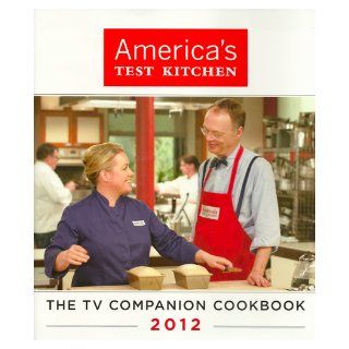 America's Test Kitchen   The TV Companion Cookbook 2012 Jack Bishop 9781933615950 Books