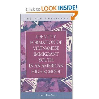 Identity Formation of Vietnamese Immigrant Youth in an American High School (New Americans) (9781931202671) Craig Centrie Books